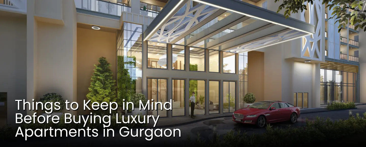 Things to keep in mind before buying luxury apartments in gurgaon